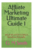 Comprar Libro: Affliate Marketing Ultimate Guide 1: Step By Step Top