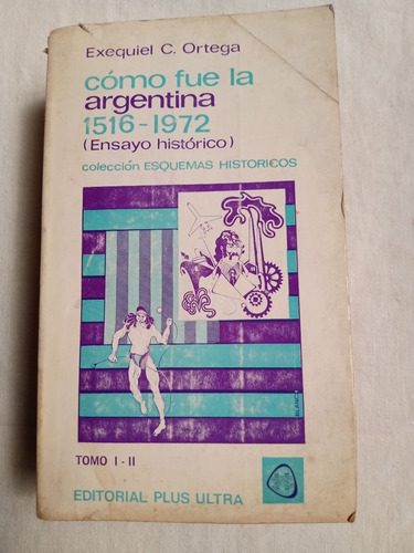 Como Fue La Argentina 1516-1972 Exequiel Ortega T1-2 Pultra 