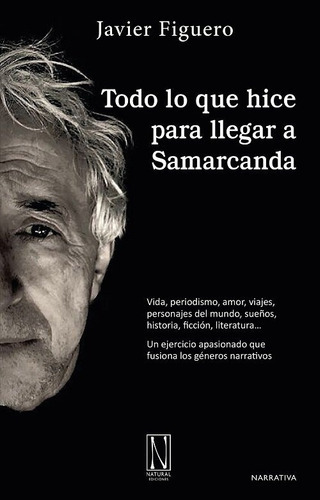 TODO LO QUE HICE PARA LLEGAR A SAMARCANDA, de FIGUERO,JAVIER. Editorial Natural Ediciones, tapa blanda en español