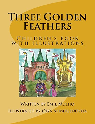 Three Golden Feathers: Childrenøs Book With Illustrations, De Molho, Emil. Editorial Createspace Independent Publishing Platform, Tapa Blanda En Inglés