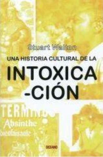 Una Historia Cultural De La Intoxicacion, De Walton, Stuart. Editorial Maeva, Tapa Tapa Blanda En Español
