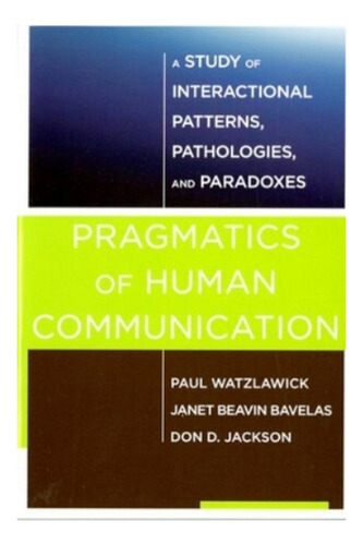 Pragmatics Of Human Communication - Janet Beavin Bavela. Ebs