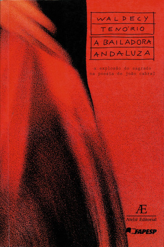 A Bailadora Andaluza: A Explosão do Sagrado na Poesia de João Cabral, de Tenório, Waldecy. Editora Ateliê Editorial Ltda - EPP, capa mole em português, 1996