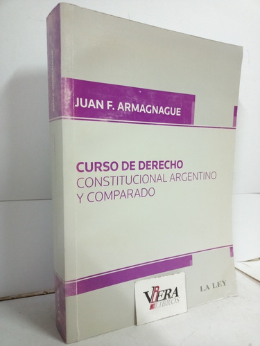 Curso De Derecho Constitucional Argentino - Armagnague Juan