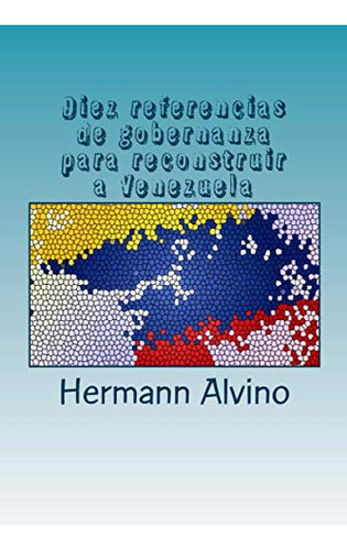 Diez Referencias De Gobernanza Para Reconstruir A Venezuela