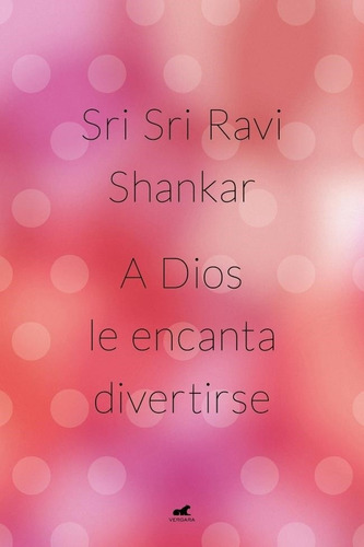 A Dios Le Encanta Divertirse Sri Sri Ravi Shankar Vergara