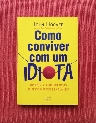 Livro: Como Conviver Com Um Idiota - John Hoover