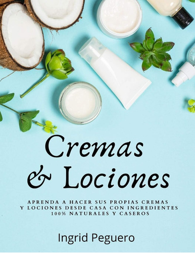 Libro Cremas Y Lociones: Aprenda A Hacer Sus Propias Cremas
