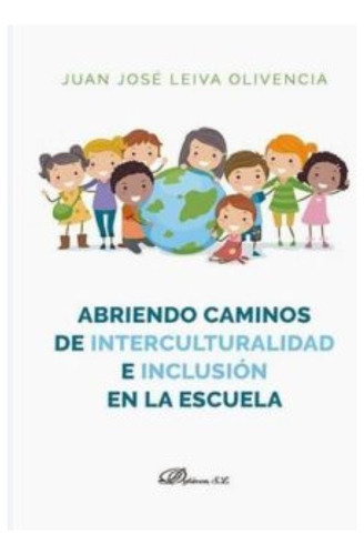 Abriendo Caminos De Interculturalidad E Inclusión En La Escuela., De Leiva Olivencia , Juan José.., Vol. 1.0. Editorial Dykinson S.l., Tapa Blanda, Edición 1.0 En Español, 2018