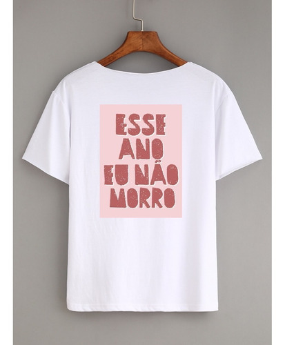 Camiseta    Esse Ano Eu Não Morro 