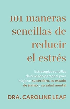 101 Maneras Sencillas De Reducir El Estres  - Caroline Leaf