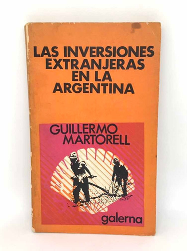 Las Inversiones Extranjeras En La Argentina  G. Martorell