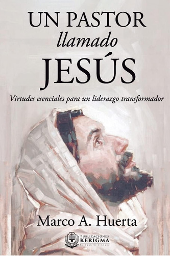 Libro: Un Pastor Llamado Jesus: Virtudes Esenciales Para Un 