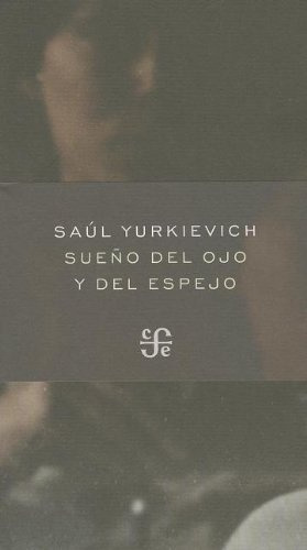 Sueño Del Ojo Y Del Espejo, De Saúl Yurkievich. Editorial Fondo De Cultura Económica, Edición 1 En Español