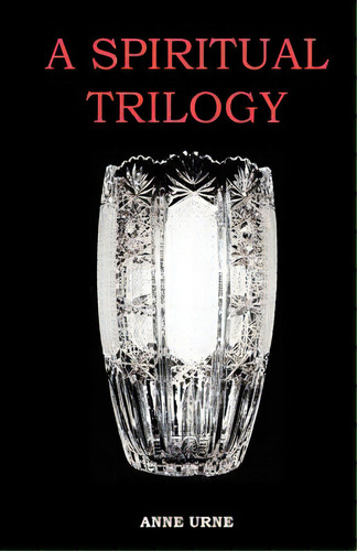 A Spiritual Trilogy, De Urne, Anne., Vol. 1. Editorial Createspace, Tapa Blanda En Inglés
