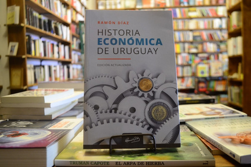 Historia Económica Del Uruguay. Ramón Díaz. 