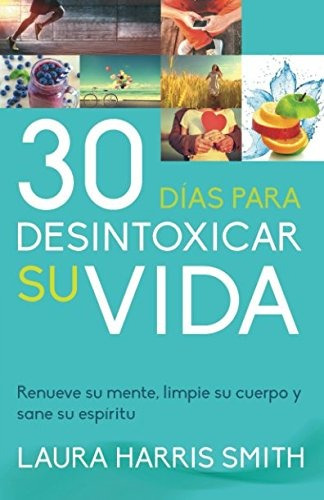 Libro : 30 Dias Para Desintoxicar Su Vida  - Laura Harris...