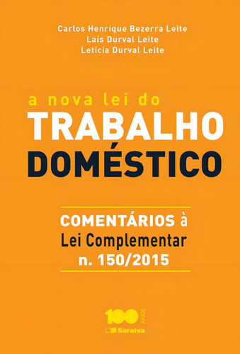 A nova lei do trabalho doméstico: Comentários à lei complementar n. 150/2015, de Leite, Carlos Henrique Bezerra. Editorial Saraiva Jur, capa mole em português, 2015