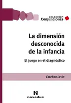 Comprar Dimensión Desconocida De La Infancia Esteban Levin (ne)