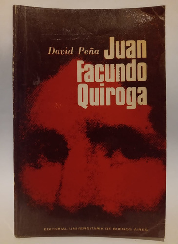 Juan Facundo Quiroga - David Peña - Ed: Eudeba
