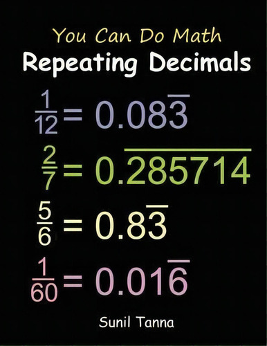 You Can Do Math : Repeating Decimals, De Sunil Tanna. Editorial Createspace Independent Publishing Platform, Tapa Blanda En Inglés