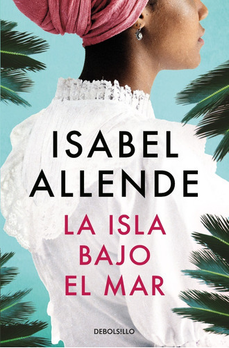 Libro Libro Isla Bajo El Mar - Isabel Allende - Debolsillo, De Isabel Allende., Vol. 1. Editorial Debolsillo, Tapa Blanda, Edición 1 En Español, 2022