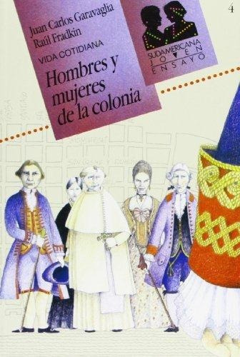 Hombres Y Mujeres De La Colonia. Vida Cotidiana, De Garavaglia, Juan Carlos. Editorial Sudamericana En Español