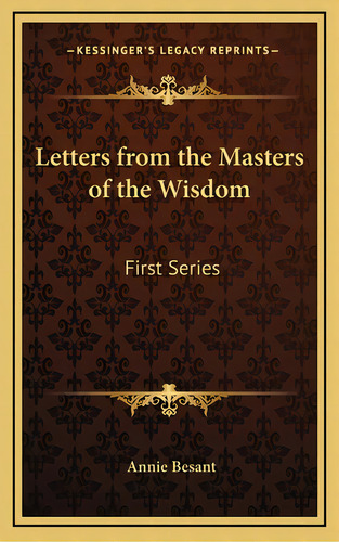 Letters From The Masters Of The Wisdom: First Series, De Besant, Annie. Editorial Kessinger Pub Llc, Tapa Dura En Inglés