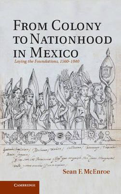Libro From Colony To Nationhood In Mexico - Sean F. Mcenroe