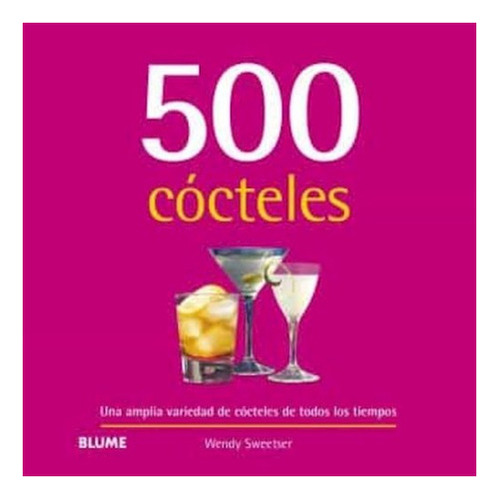 500 Cócteles, De Wendy Sweetser. Editorial Blume, Tapa Dura En Español