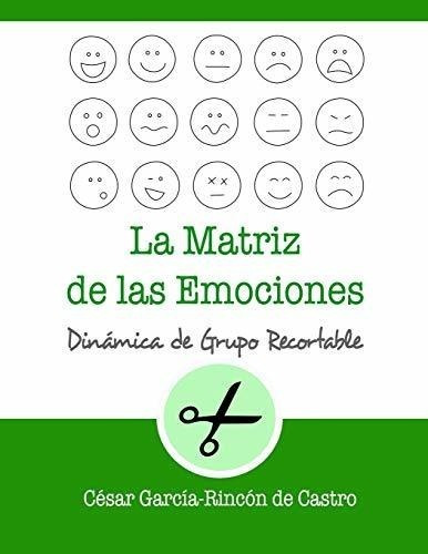 La Matriz De Las Emociones (dinamicas De Grupo