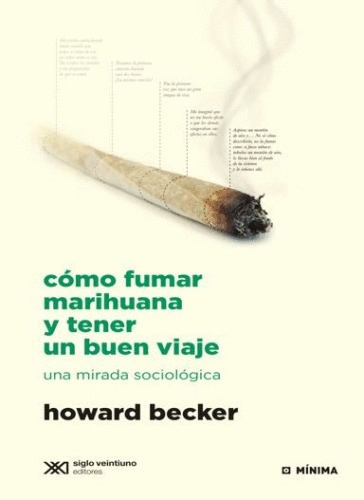Libro Como Fumar Mari.uana Y Tener Un Buen Viaje, De Howard Becker. Editorial Siglo Veintiuno, Tapa Blanda En Español, 2014