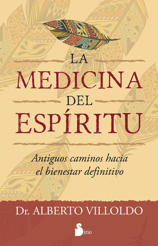 La medicina del espíritu: Antiguos caminos hacia el bienestar definitivo, de Villoldo, Alberto. Editorial Sirio, tapa blanda en español, 2022