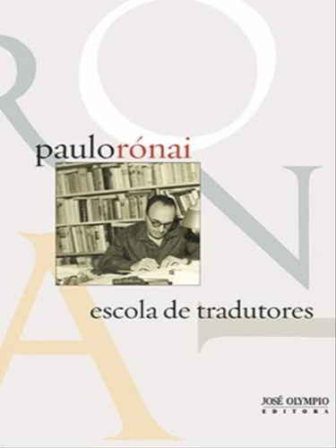 Escola De Tradutores, De Rónai, Paulo. Editora Jose Olympio, Capa Mole, Edição 7ª Edição - 2012 Em Português