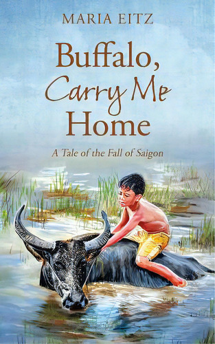 Buffalo, Carry Me Home: A Tale Of The Fall Of Saigon, De Eitz, Maria. Editorial Outskirts Pr, Tapa Blanda En Inglés