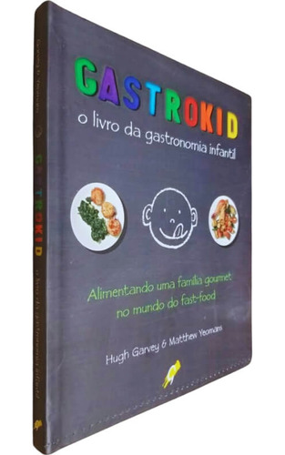 Livro Físico Gastrokid Hugh Garvey & Matthew Yeomans O Livro Da Gastronomia Infantil