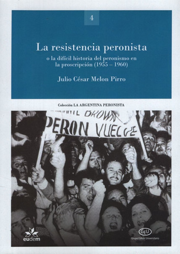 Resistencia Peronista O La Dificil Historia Del Peronismo En