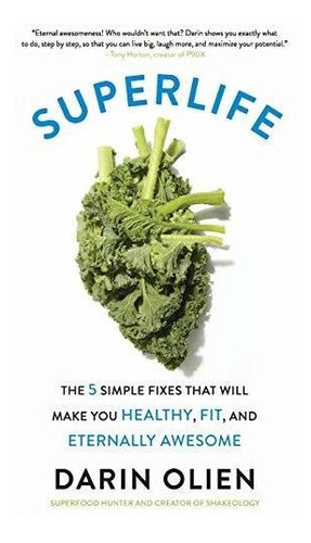 Superlife : The 5 Simple Fixes That Will Make You Healthy, F