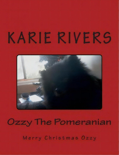 Ozzy The Pomeranian : Merry Christmas Ozzy, De Karie Rivers. Editorial Createspace Independent Publishing Platform, Tapa Blanda En Inglés