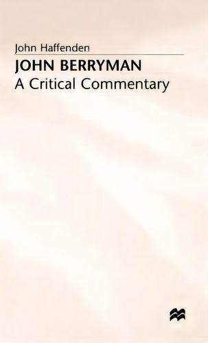John Berryman: A Critical Commentary, De Haffenden, John., Vol. 1. Editorial Springer Nature, Tapa Dura En Inglés