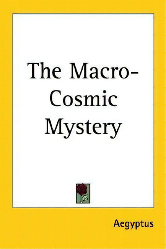 The Macro-cosmic Mystery, De Aegyptus. Editorial Kessinger Publishing Co, Tapa Blanda En Inglés
