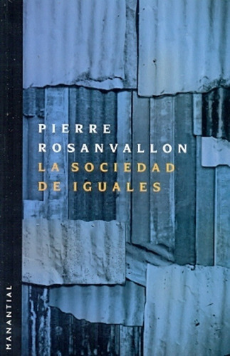 La Sociedad De Iguales - Rosanvallon - Manantial - Libro