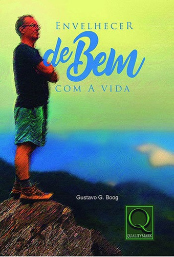 Envelhecer De Bem Com A Vida, De Boog, Gustavo G.. Editora Qualitymark, Capa Mole Em Português