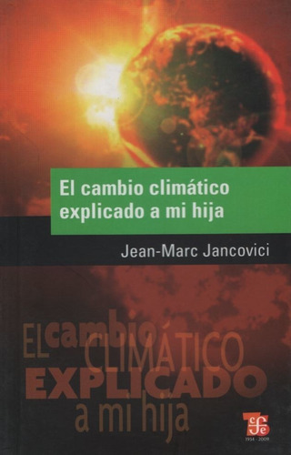 El Cambio Climatico Explicado A Mi Hija, de Jancovici, Jean-Marc. Editorial Fondo de Cultura Económica, tapa blanda en español, 2010