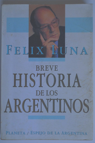 Breve Historia De Los Argentinos - Felix Luna