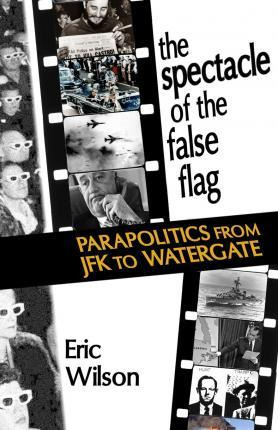 Libro The Spectacle Of The False-flag : Parapolitics From...