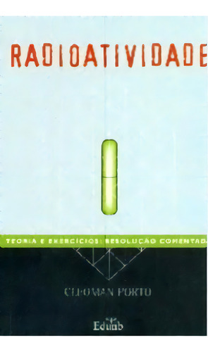 Radioatividade: Teoria E Exercicios - Resolucao Comentada, De Porto. Editorial Unb, Tapa Mole En Português, 2001
