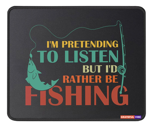 I'm Pretending To Listen But I'd Rather Be Fishing Mous...