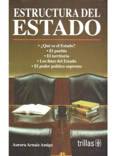 Estructura Del Estado, De Arnaiz Amigo, Aurora., Vol. 4. Editorial Trillas, Tapa Blanda, Edición 4a En Español, 2008