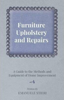Furniture Upholstery And Repairs - A Guide To The Methods...